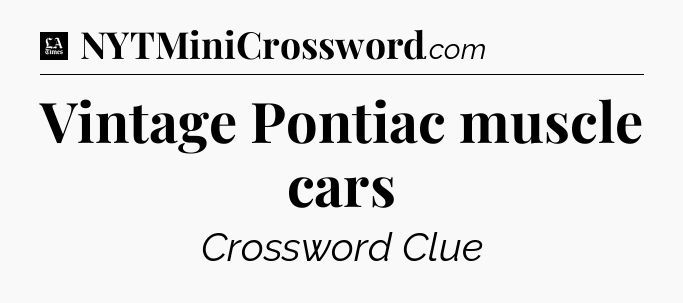 Vintage Pontiac muscle cars - LA Times Crossword
