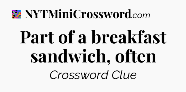 Part of a breakfast sandwich, often Crossword Clue