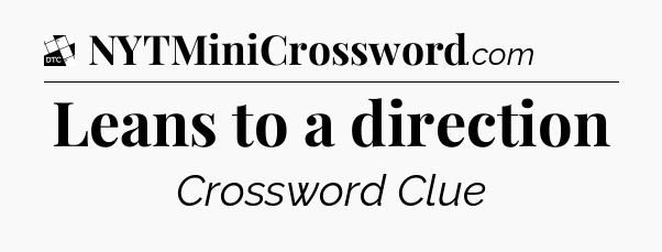 Leans to a direction - Daily Themed Mini Crossword