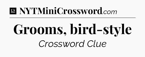 Grooms, bird-style - LA Times Crossword