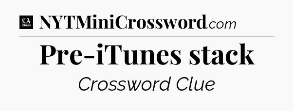 Pre-iTunes stack - LA Times Crossword