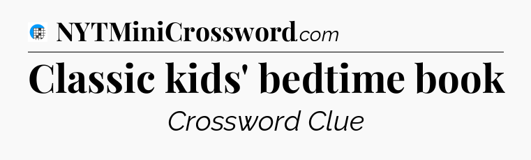 Classic kids' bedtime book Crossword Clue