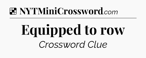 Solution: Equipped to row - NYT Crossword