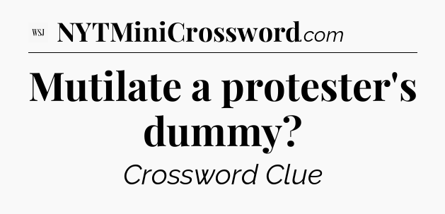 Mutilate a protester's dummy - WSJ Crossword