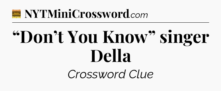 “Don’t You Know” singer Della - Eugene Sheffer Crossword