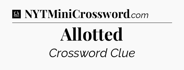 Allotted - LA Times Crossword