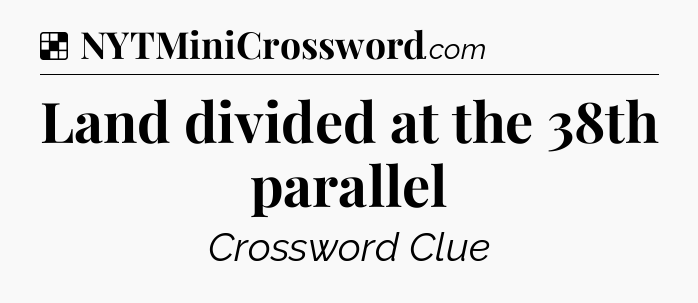 Solution: Land divided at the 38th parallel - NYT Crossword