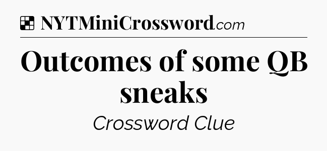 Solution: Outcomes of some QB sneaks - NYT Crossword