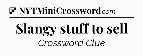 Solution: Slangy stuff to sell - NYT Crossword