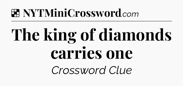 Solution: The king of diamonds carries one - NYT Crossword
