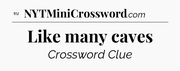 Like many caves - WSJ Crossword