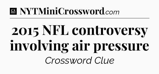 2015 NFL controversy involving air pressure - LA Times Crossword