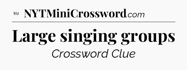 Large singing groups - WSJ Crossword