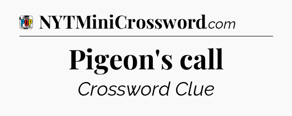Pigeon's call Crossword Clue