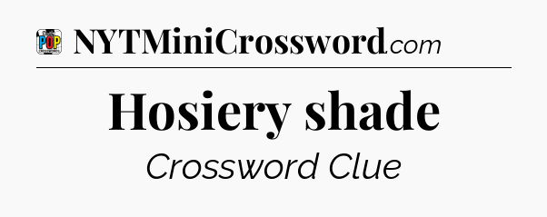 Hosiery shade Crossword Clue