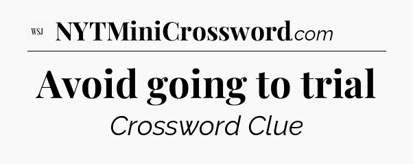 Avoid going to trial - WSJ Crossword