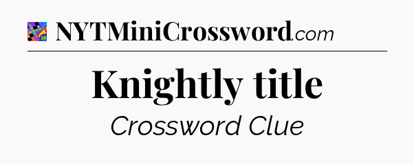 Knightly title Crossword Clue