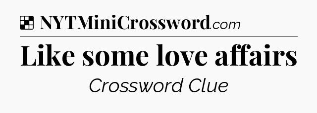 Solution: Like some love affairs - NYT Crossword
