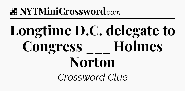 Solution: Longtime D.C. delegate to Congress ___ Holmes Norton - NYT Crossword