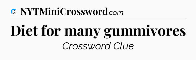 Diet for many gummivores Crossword Clue