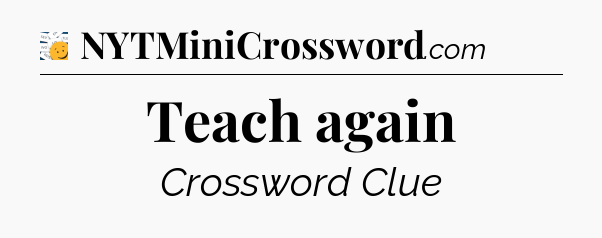 Teach again - 7 Little Words