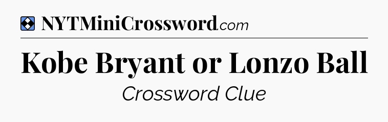 Solution: Kobe Bryant or Lonzo Ball - NYT Mini Crossword