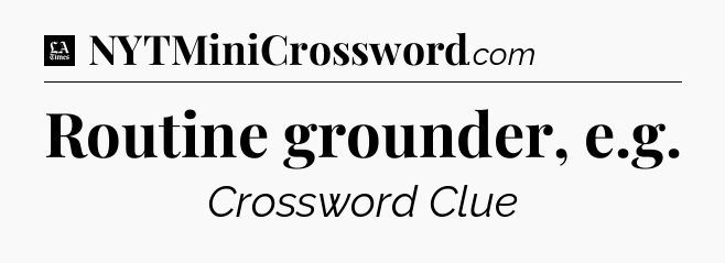 Routine grounder, e.g - LA Times Crossword