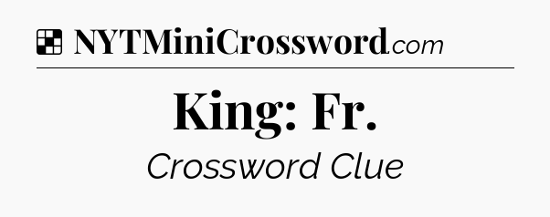 Solution: King: Fr - NYT Crossword
