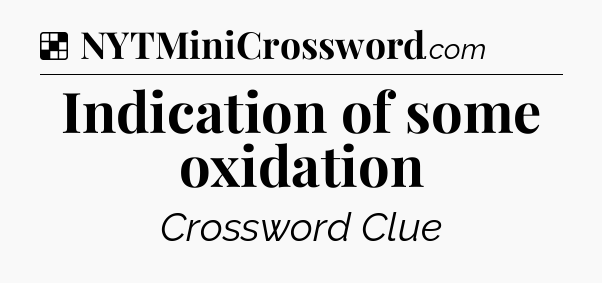 Solution: Indication of some oxidation - NYT Crossword