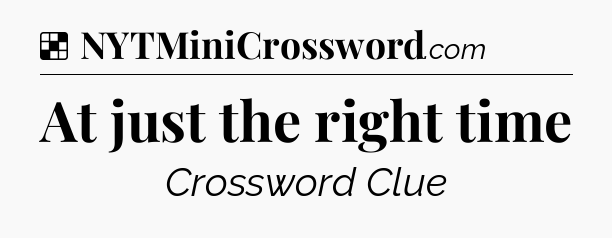 Solution: At just the right time - NYT Crossword