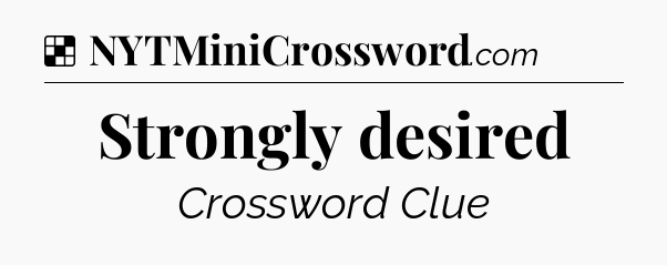 Solution: Strongly desired - NYT Crossword