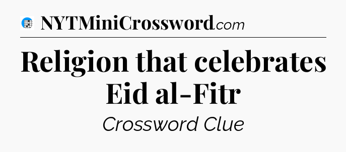 Religion that celebrates Eid al-Fitr Crossword Clue