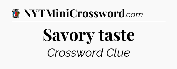 Savory taste Crossword Clue