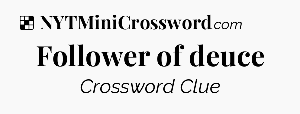 Solution: Follower of deuce - NYT Crossword