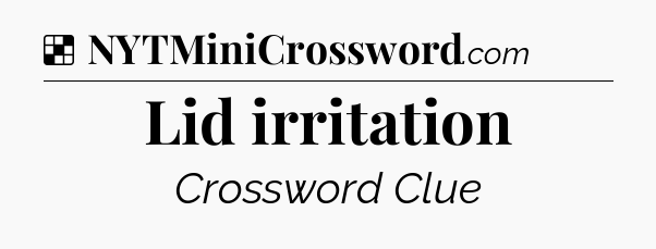 Solution: Lid irritation - NYT Crossword