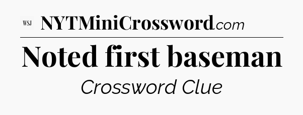 Noted first baseman - WSJ Crossword