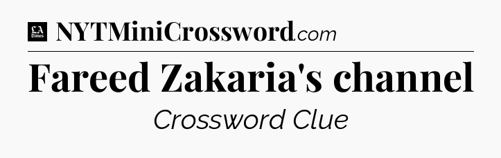 Fareed Zakaria's channel - LA Times Crossword