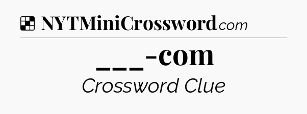 Solution: ___-com - NYT Crossword