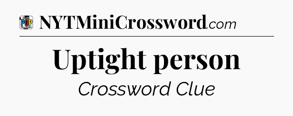 Uptight person Crossword Clue