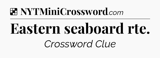 Solution: Eastern seaboard rte - NYT Crossword