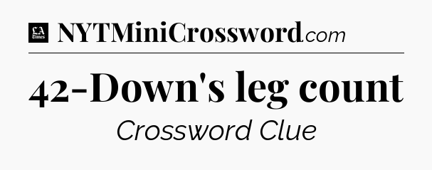 42-Down's leg count - LA Times Crossword