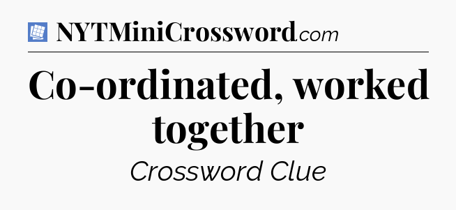 Co-ordinated, worked together Puzzle Page Crossword Clue