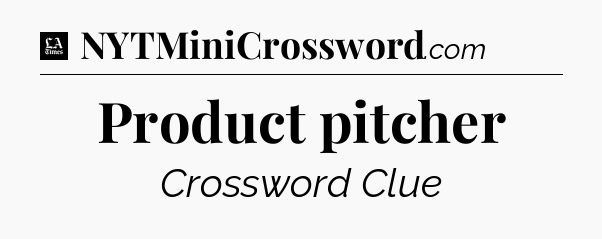 Product pitcher - LA Times Crossword
