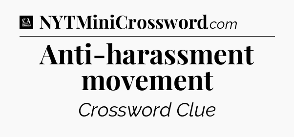 Anti-harassment movement - LA Times Crossword