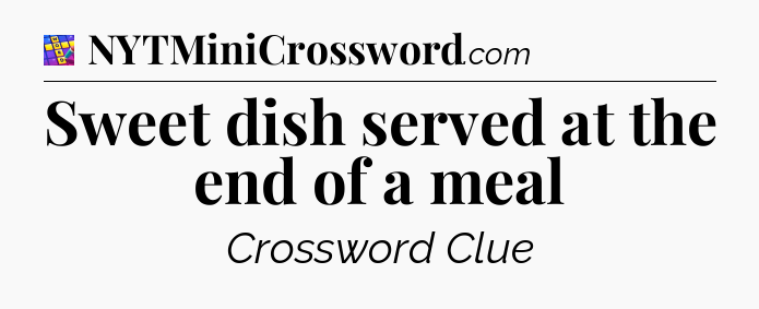 Sweet dish served at the end of a meal Codycross