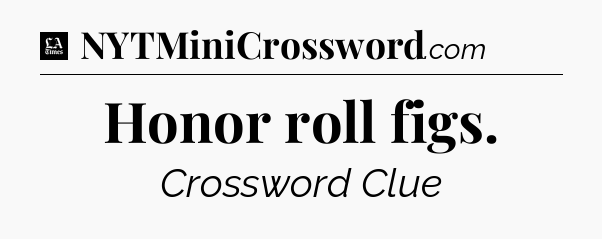 Honor roll figs - LA Times Crossword