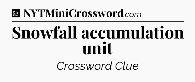 Snowfall accumulation unit - LA Times Crossword