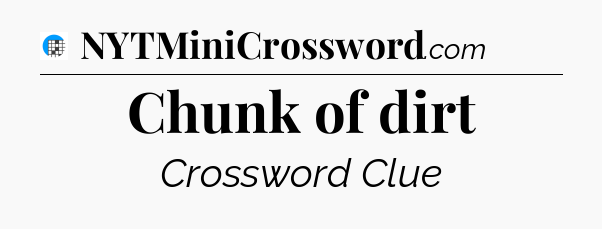 Chunk of dirt Crossword Clue