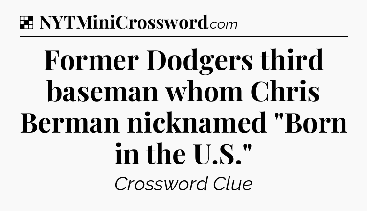 Solution: Former Dodgers third baseman whom Chris Berman nicknamed 