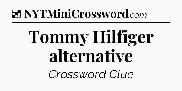 Solution: Tommy Hilfiger alternative - NYT Crossword